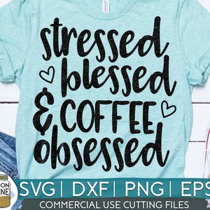 Stressed Blessed Coffee Obsessed svg eps dxf png Files for Cutting Machines Cameo Cricut, Girly, Mom Life, Mama Bear, Funny, Mug, Cute Quote