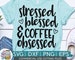 Stressed Blessed Coffee Obsessed svg eps dxf png Files for Cutting Machines Cameo Cricut, Girly, Mom Life, Mama Bear, Funny, Mug, Cute Quote 