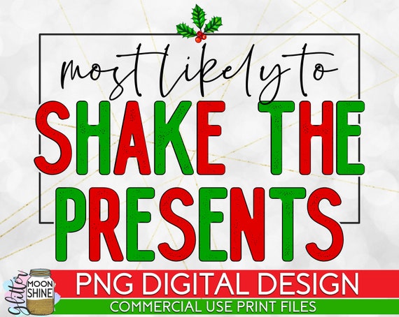 Most Likely to Shake the Presents PNG Print File for | Etsy