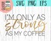 Only As Strong As My Coffee svg dxf eps png Files for Cutting Machines Cameo Cricut, Coffee svg, Kitchen, Funny, Humor, Mug  Mama, Mom Life 