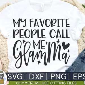 My Favorite People Call Me Glamma svg eps dxf png Files for Cutting Machines Cameo Cricut, Funny, Glam Ma, Grandmothers, Nana, Cute, Glammy