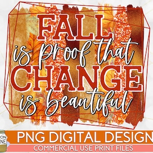 L'autunno è la prova il cambiamento è un bellissimo file di stampa PNG per la sublimazione o la stampa, la sublimazione autunnale, l'autunno, il ringraziamento divertente, ottobre, Halloween