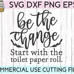 Be the Change Bathroom Svg Eps Dxf Png Files for Cutting Machines Cameo ...