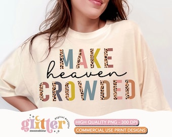 Make Heaven Crowded Half Leopard PNG Print File for Sublimation Or Print, DTG, Christian Sublimation, Bible Sublimation, Bible Quotes