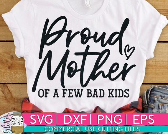 Download Proud Mother Of A Few Bad Kids Svg Eps Dxf Png Files For Etsy