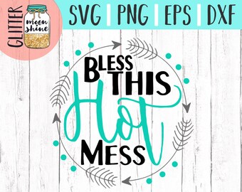 Bless This Hot Mess svg dxf eps png Files for Cutting Machines Cameo Cricut - Girly svg, Baby svg, Toddler svg,  Summer svg, Cute SVG