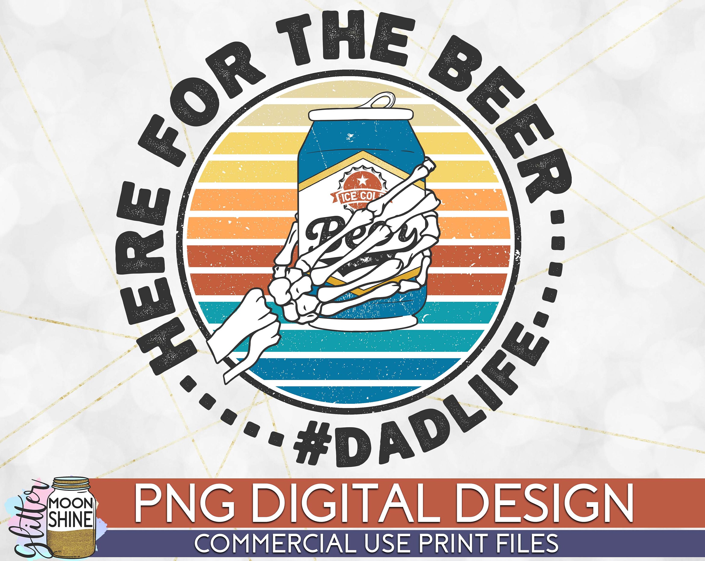 Here For The Beer Dad Life PNG Print File for Sublimation Or Print, Father's Day, Men's, Step Dad, Bonus Dad, Grandpa, Papa, Pops