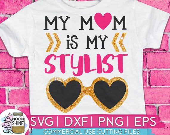 My Mom Is My Stylist Svg Dxf Eps Png Files For Cutting Etsy