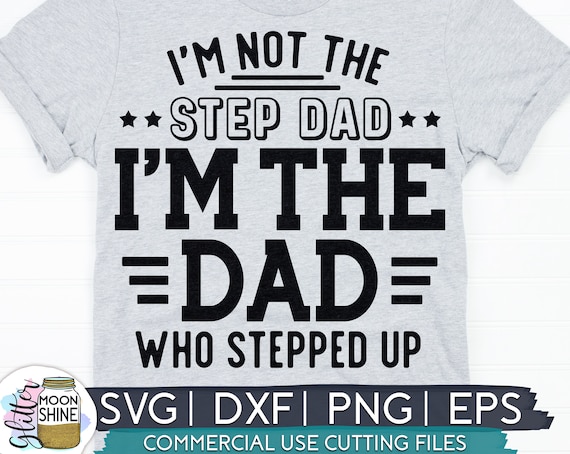 Mens I'm Not The Step Dad I'm The Dad That Stepped Up T-Shirt Mens I'm Not The Step Dad I'm The Dad That Stepped Up T-Shirt