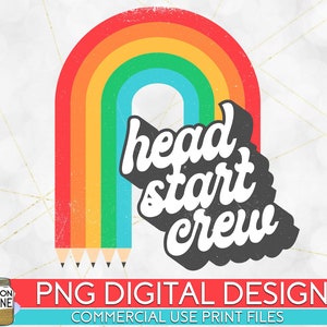 Head Start Crew Rainbow Bright PNG Print File for Sublimation Or Print, DTG, School Sublimation, School Designs, Back to School, Teacher
