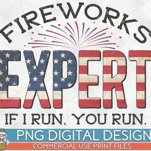 Fireworks Expert I Run You Run PNG Print File for Sublimation Or Print, Retro Sublimation, 4th Of July, Patriotic, Fourth, Vintage