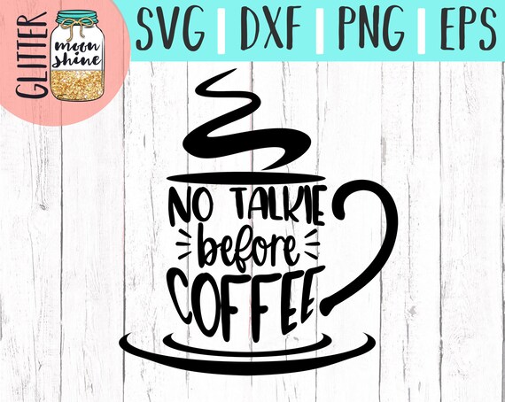 Download No Talkie Before Coffee Svg Eps Dxf Png Files For Cutting Etsy