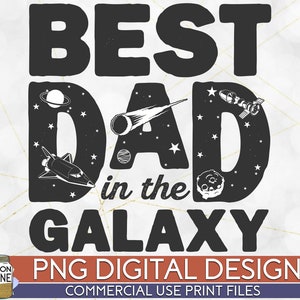 Best Dad In The Galaxy PNG Print File for Sublimation Or Print, Father&#39;s Day, Men&#39;s, Step Dad, Bonus Dad, Grandpa, Papa, Pops