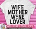 Wife Mother Wine Lover svg eps dxf png Files for Cutting Machines Cameo Cricut, Girly, Mom, Mama Bear, Mother's Day, Funny, Coffee, Boss 