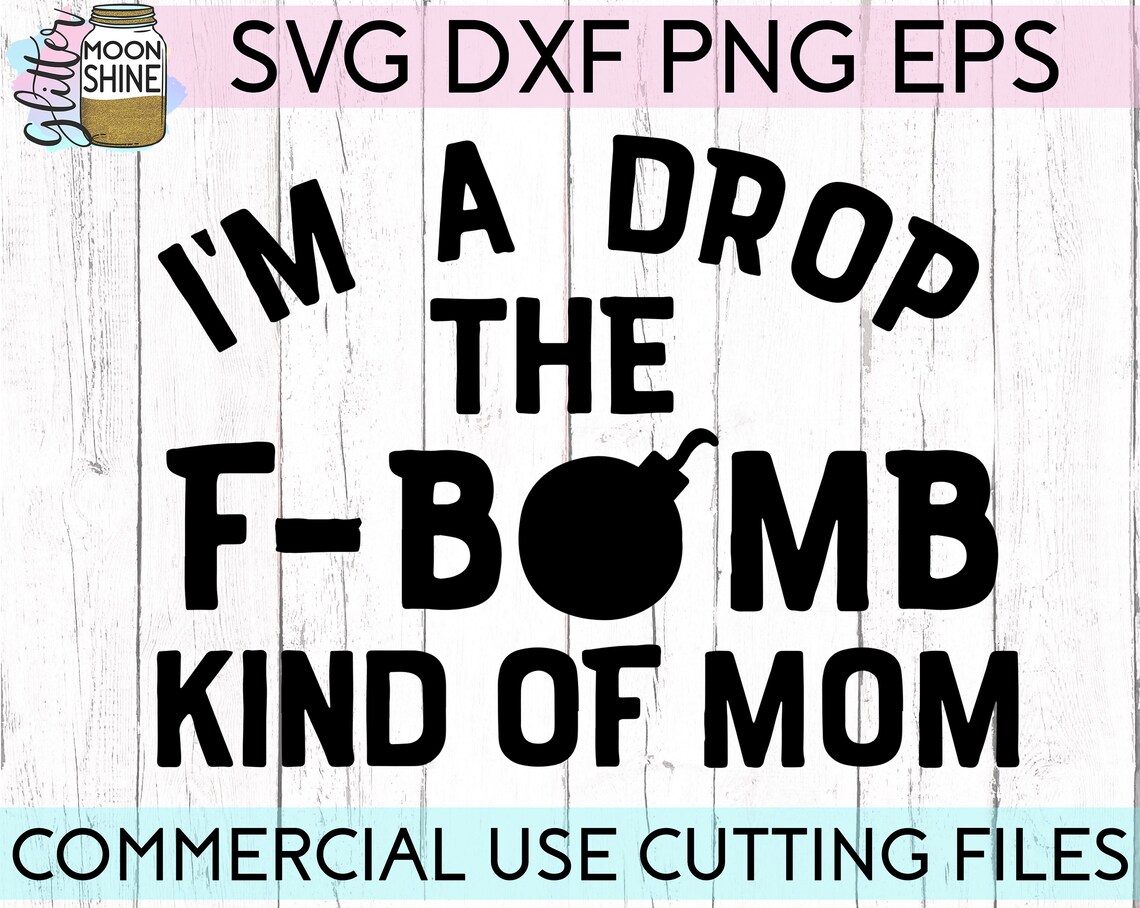 I'm A Drop the F-bomb Kind of Mom Svg Eps Dxf Png Files - Etsy