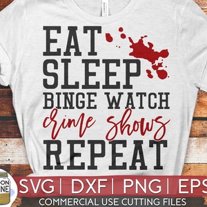Eat Sleep Crime Shows svg eps dxf png Files for Cutting Machines Cameo Cricut, True Crime, Sublimation Designs, Mom, Women&#39;s, Funny
