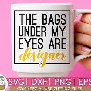 The Bags Under My Eyes Are Designer svg eps png Files for Cutting Machines Cameo Cricut, Girl, Mom Life, Mama Bear, Mother&#39;s Day, Funny svg