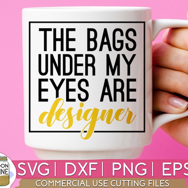 The Bags Under My Eyes Are Designer svg eps png Files for Cutting Machines Cameo Cricut, Girl, Mom Life, Mama Bear, Mother's Day, Funny svg