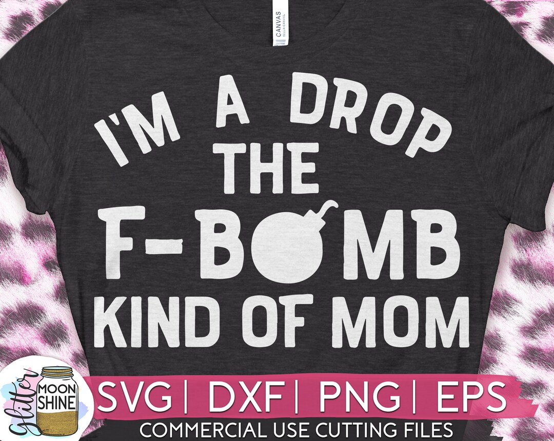 I'm A Drop the F-bomb Kind of Mom Svg Eps Dxf Png Files for Cutting ...