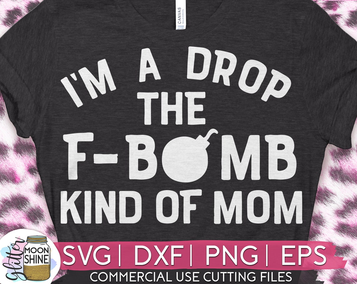 I'm A Drop the F-bomb Kind of Mom Svg Eps Dxf Png Files - Etsy