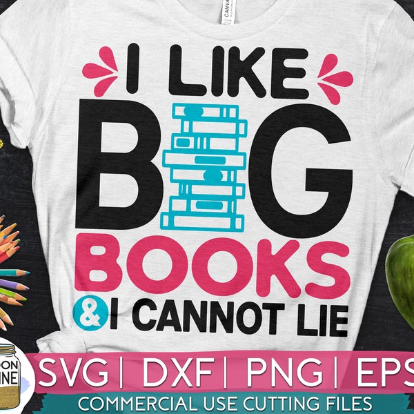 I Like Big Books And I Cannot Lie svg eps dxf png cutting files for silhouette cameo cricut, Teacher, Teaching, Back to School, Funny, Cute