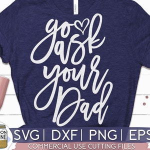 Go Ask Your Dad svg eps dxf png Files for Cutting Machines Cameo Cricut, Mom Life, Mama, Bear, Mother&#39;s Day, Funny, Boys, Cute