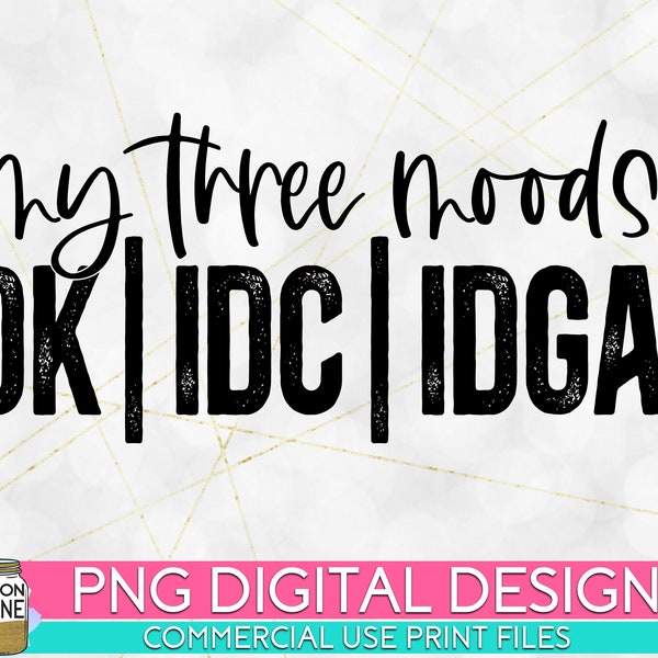 My 3 Moods Idk Idc Idgaf PNG Print File for Sublimation Or Print, Retro Sublimation, Funny Sublimation, Sarcastic Designs, Vintage, Quotes