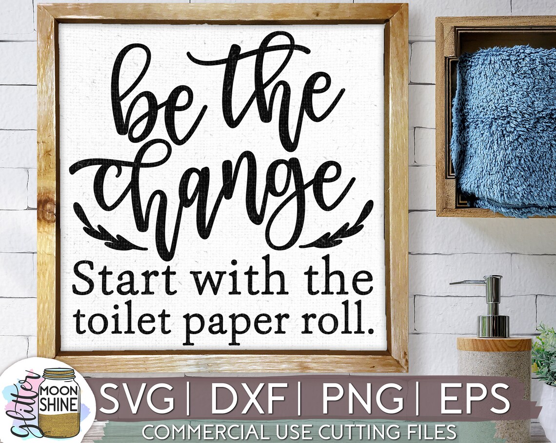 Be the Change Bathroom Svg Eps Dxf Png Files for Cutting - Etsy