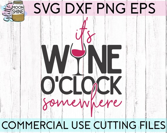 It S Wine O Clock Somewhere Svg Eps Dxf Png Files For Etsy