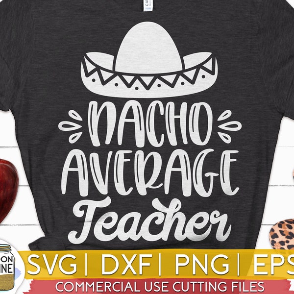 Nacho Average Teacher svg eps dxf png cutting files for silhouette cameo cricut, Funny Teaching, Cute Back to School, Teacher Quote, Saying