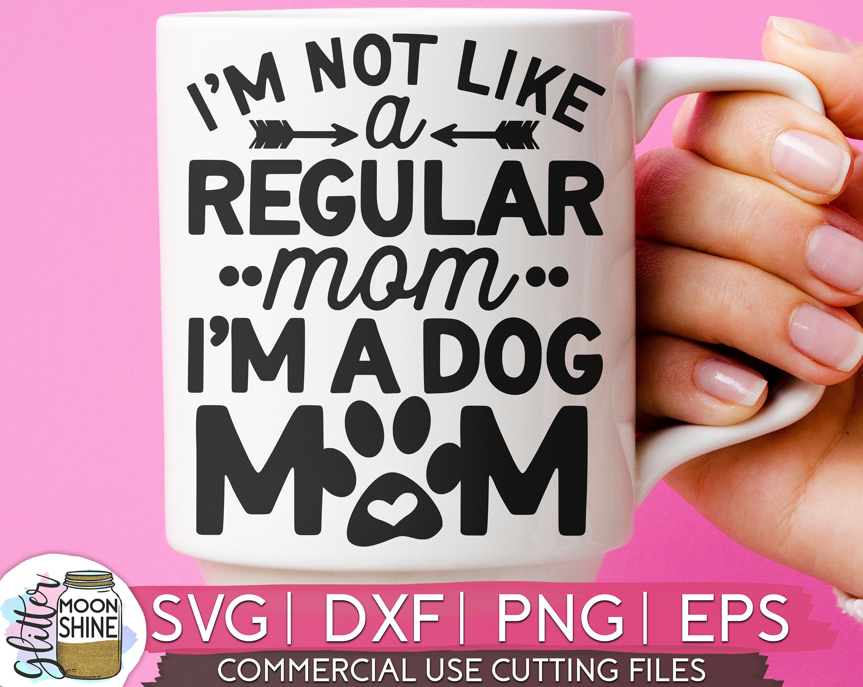 I/'m Not A Regular Mom I/'m A Dog Mom Instant Download SVG EPS dxf PNG jpg digital download