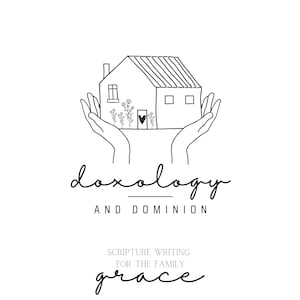 May include: Black and white line drawing of a house with a heart in the door, held in two hands. The text "doxology and dominion" is below the house, and the text "Scripture writing for the family grace" is below that.