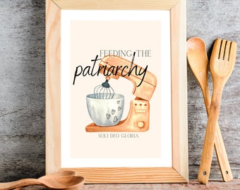 Feeding the Patriarchy homemaker print. kitchen. instant download. homemaking decor. biblical womanhood.