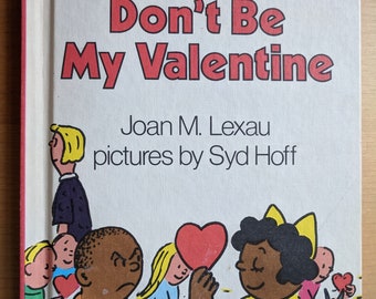 Don't be My Valentine by Joan M. Lexau, pictures by Syd Hoff 1985