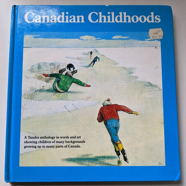 Canadian Childhoods, A Tundra anthology in words and art showing children of many backgrounds growing up in many parts of Canada