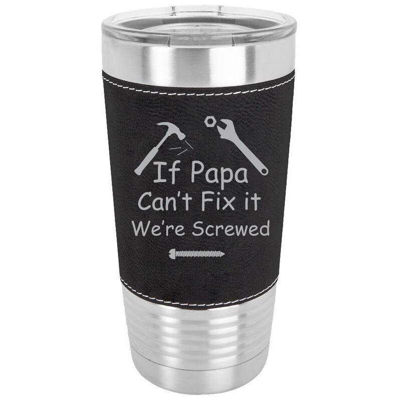 If PaPa Can/'t Fix It We/'re ScrewedFather/'s Day GiftGift for DadTravel MugBlack Polar Camel 20 oz Laserable Leatherette Tumbler