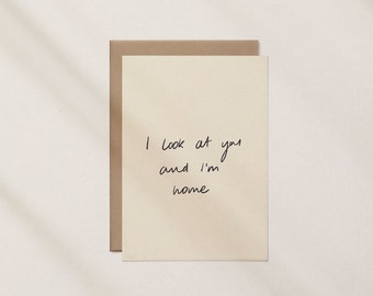 I look at you and I'm home Greeting Card A6