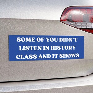 Didnt pay attention in history class magnet, democrat progressive liberal feminist magnet, political leftist decal, history teacher gift