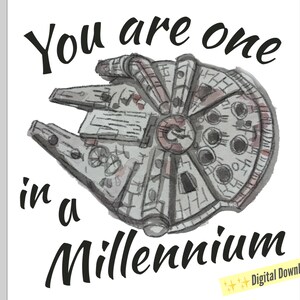 May include: A black and white illustration of the Millennium Falcon spaceship with the text "You are one in a millennium".