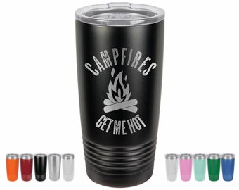 Camping Gift, Campfires Get Me Hot, Travel trailer, camping, Motor Home, RV personalized Laser Engraved Insulated Tumbler