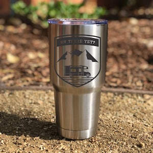 RV There Yet?, Travel trailer, camping, Motor Home, RV personalized Laser Engraved 30 oz Insulated Tumbler