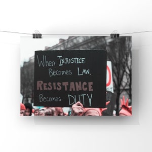 When Injustice becomes Law, resistance becomes duty - Powerful Protest Social Justice Photography  - Unframed