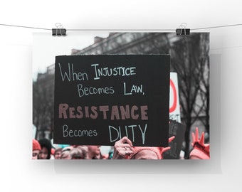 When Injustice becomes Law, resistance becomes duty - Powerful Protest Social Justice Photography  - Unframed