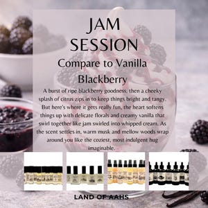 May include: Image features the text "JAM SESSION Compare to Vanilla Blackberry" with a dessert image and several rows of perfume bottles. The image includes blackberries and a bowl of blackberry jam.
