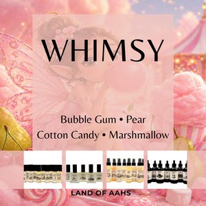 May include: A collection of small glass bottles containing liquid, displayed against a pink background with text reading WHIMSY, Bubble Gum, Pear, Cotton Candy, Marshmallow, and LAND OF AAHS, featuring illustrations of a fairy and a carousel.