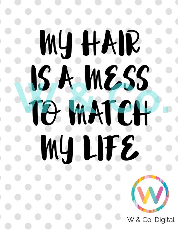 My Hair Is A Mess To Match My Life Svg Messy Hair Svg Life Etsy