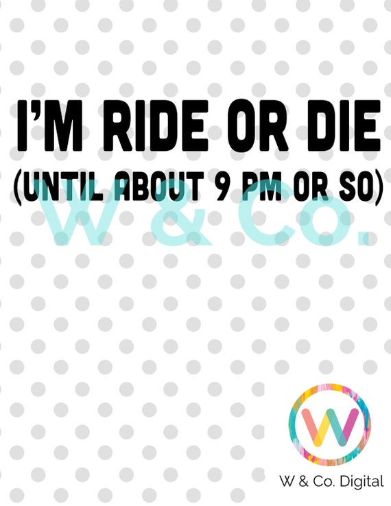 I M Ride Or Die Svg Mommin Svg Bedtime Svg Etsy