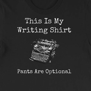Fun Writer's Shirt • This Is My Writing Shirt, Pants Are Optional • Short-Sleeve Unisex T-Shirt