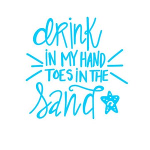 Drink in my hand toes in the sand / beach quote decal / beach tumbler quote / tumbler for vacation / summer quote decal / sticker for girls