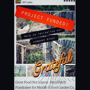 May include: A collage of images showing a compost bin project that has been funded. The images show a compost bin made of pallets, a pile of leaves and branches, and a sign that says "Grow Food Not Lawns - Mini Patch Fundraiser for Middle School Garden Co..." The text "PROJECT FUNDED!" is written in large, bold letters on a red background.